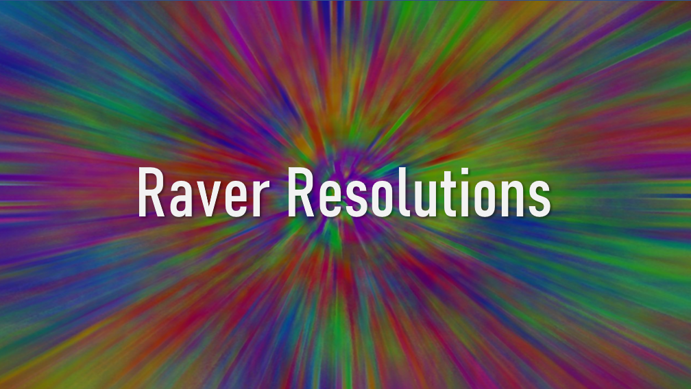 Raver Resolutions 2020